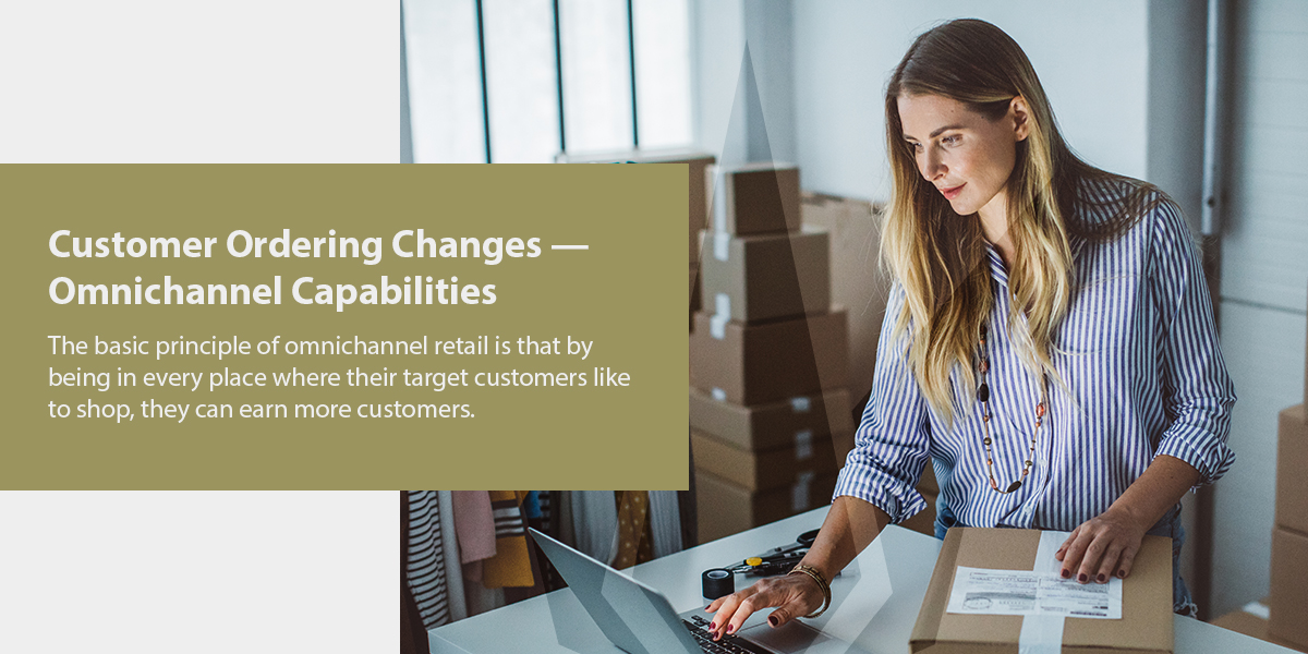 customer ordering changes and omnichannel capabilities