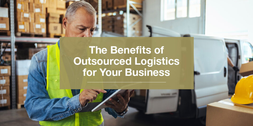 The Benefits of Outsourced Logistics for Your Business